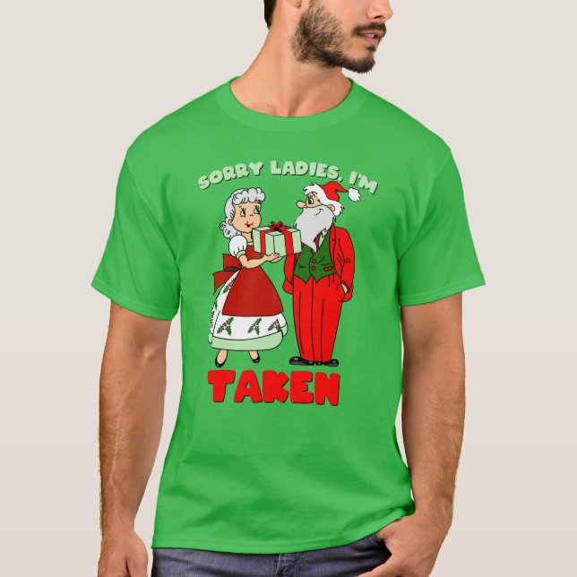 Sorry Ladies, I'm Taken (Santa & Mrs Claus) T-Shirt (Front)