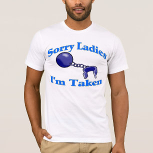 Sorry Ladies I'm Taken Tee Shirt