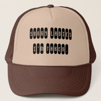 Sorry ladies i'm taken. trucker hat