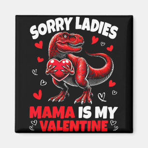 Sorry Ladies Mama Is My Valentine Dinosaur Holding Magnet
