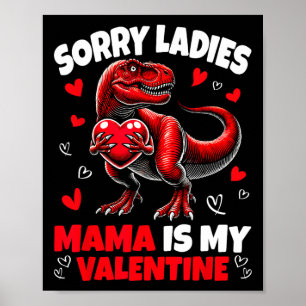 Sorry Ladies Mama Is My Valentine Dinosaur Holding Poster