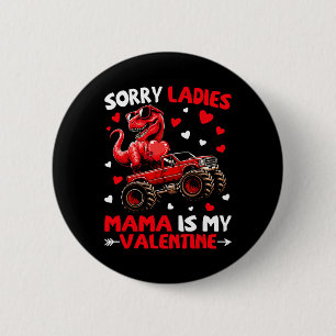 Sorry Ladies Mama Is My Valentine Dinosaur Monster 6 Cm Round Badge