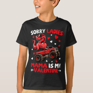 Sorry Ladies Mama Is My Valentine Dinosaur Monster T-Shirt