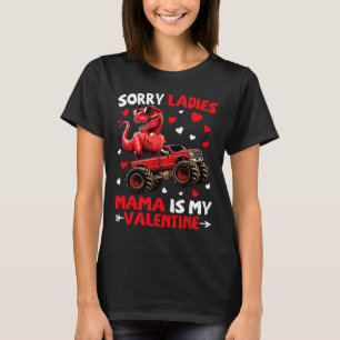 Sorry Ladies Mama Is My Valentine Dinosaur Monster T-Shirt