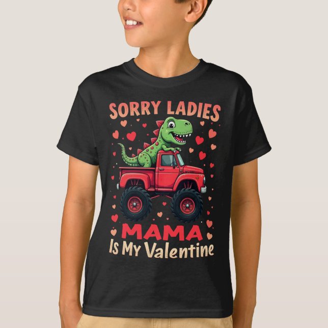 Sorry Ladies mama Is My Valentine Dinosaur Truck T-Shirt (Front)