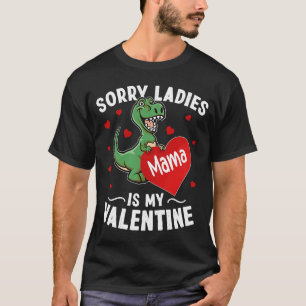 Sorry Ladies Mama Is My Valentine Dinosaur Valenti T-Shirt