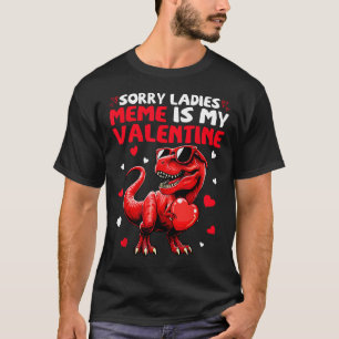 Sorry Ladies Meme Is My Valentine Dinosaur Holding T-Shirt