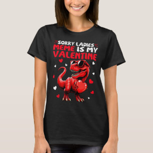 Sorry Ladies Meme Is My Valentine Dinosaur Holding T-Shirt