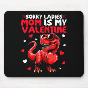 Sorry Ladies Mom Is My Valentine Dinosaur Holding  Mouse Mat