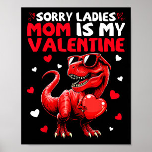 Sorry Ladies Mom Is My Valentine Dinosaur Holding  Poster
