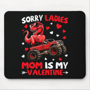 Sorry Ladies Mom Is My Valentine Dinosaur Monster  Mouse Mat