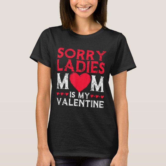 Sorry Ladies Mom Is My Valentine Funny Valentines  T-Shirt (Front)