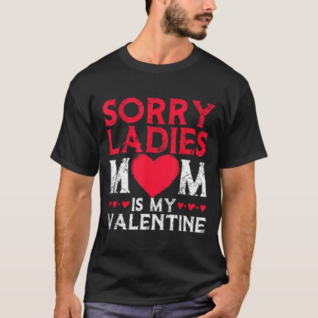 Sorry Ladies Mom Is My Valentine Funny Valentines  T-Shirt (Front)