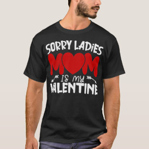 Sorry Ladies Mom Is My Valentine Funny Valentine's T-Shirt