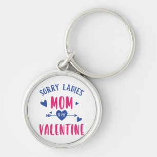 SORRY LADIES MOM IS MY VALENTINE KEY RING