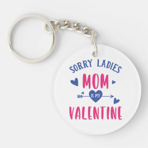 SORRY LADIES MOM IS MY VALENTINE KEY RING
