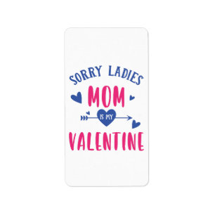 SORRY LADIES MOM IS MY VALENTINE LABEL