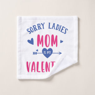 SORRY LADIES MOM IS MY VALENTINE WASH CLOTH