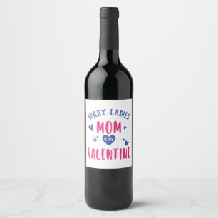 SORRY LADIES MOM IS MY VALENTINE WINE LABEL