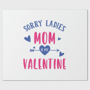 SORRY LADIES MOM IS MY VALENTINE WRAPPING PAPER