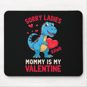 Sorry Ladies Mommy Is My Valentine By T Rex  Mouse Mat