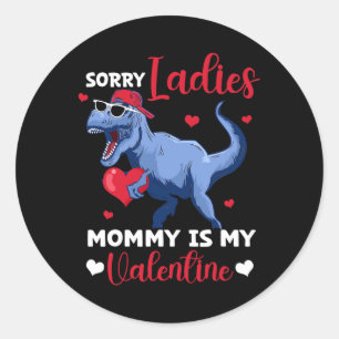 Sorry Ladies Mommy Is My Valentine Dinosaur T Rex Classic Round Sticker