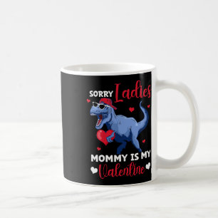 Sorry Ladies Mommy Is My Valentine Dinosaur T Rex Coffee Mug