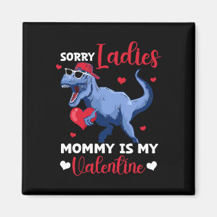 Sorry Ladies Mommy Is My Valentine Dinosaur T Rex Magnet