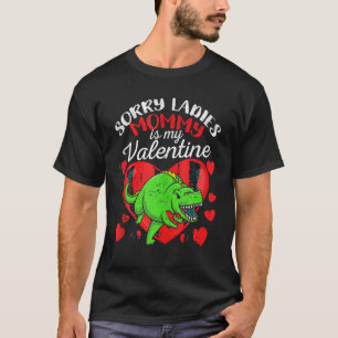Sorry Ladies Mommy Is My Valentine Funny Dinosaurs T-Shirt