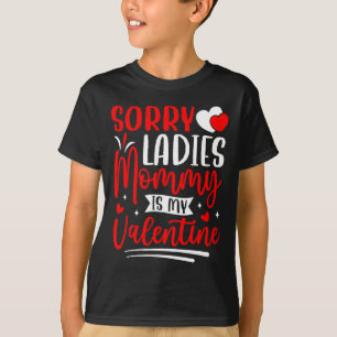 Sorry Ladies Mommy Is My Valentine Funny Valentine T-Shirt