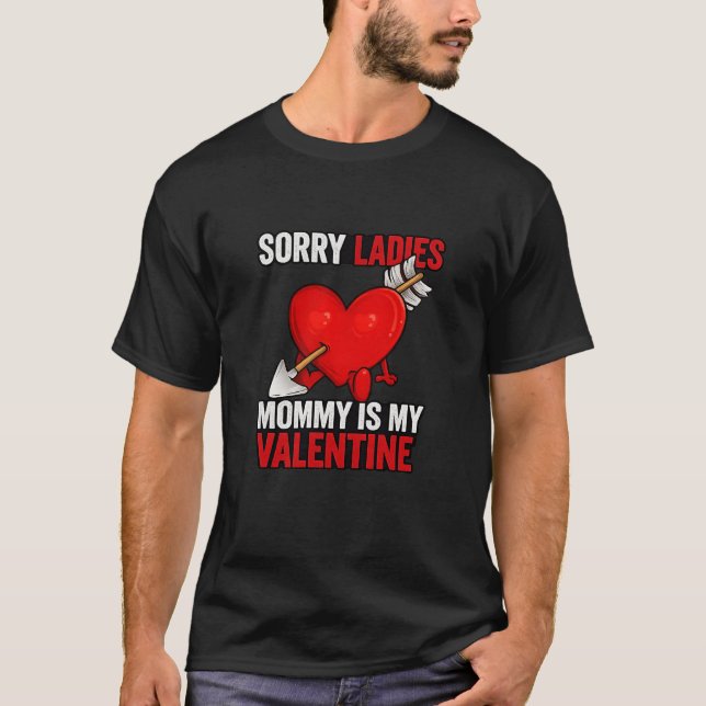 Sorry Ladies Mommy Is My Valentine T-Shirt (Front)