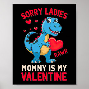 Sorry Ladies Mummy Is My Valentine By T Rex Poster
