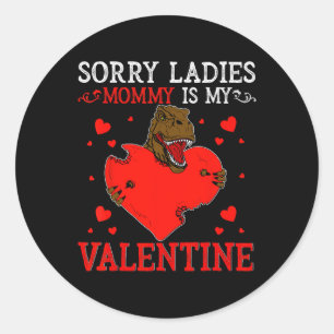 Sorry Ladies Mummy Is My Valentine Day Shirts For Classic Round Sticker