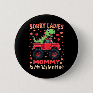 Sorry Ladies Mummy Is My Valentine Dinosaur Monste 6 Cm Round Badge