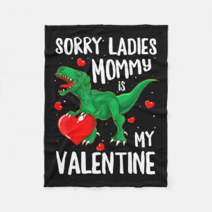 Sorry Ladies Mummy Is My Valentine Dinosaur T Rex Fleece Blanket