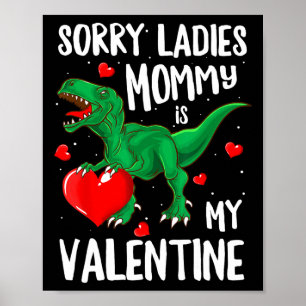 Sorry Ladies Mummy Is My Valentine Dinosaur T Rex Poster