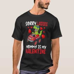 Sorry Ladies Mummy Is My Valentine Dinosaur Truck T-Shirt
