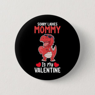 Sorry Ladies Mummy Is My Valentine T Rex Dinosaur 6 Cm Round Badge