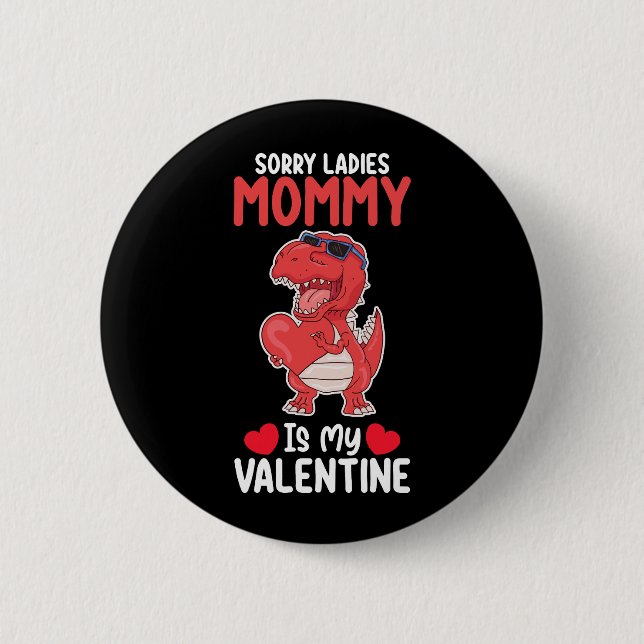 Sorry Ladies Mummy Is My Valentine T Rex Dinosaur 6 Cm Round Badge (Front)