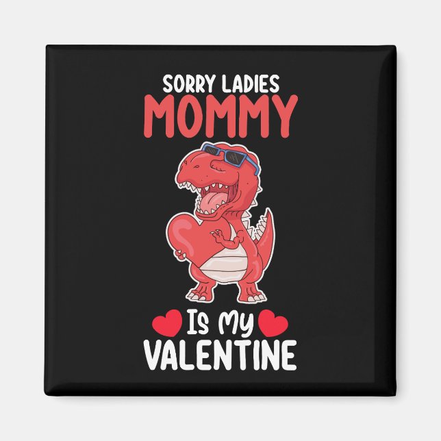 Sorry Ladies Mummy Is My Valentine T Rex Dinosaur Magnet (Front)