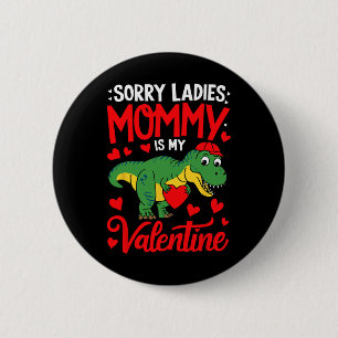 Sorry Ladies Mummy Is My Valentine Trex Dino Valen 6 Cm Round Badge