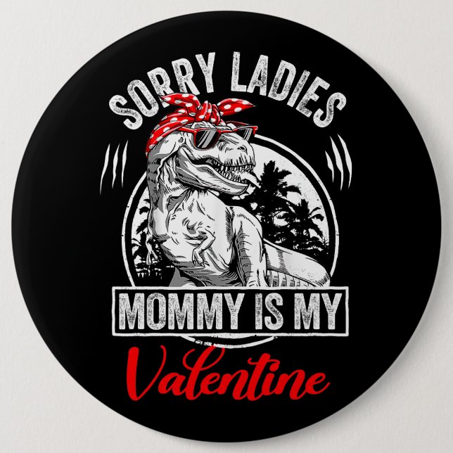 Sorry Ladies Mummy Is My Valentines T Rex Dinosaur 6 Cm Round Badge (Front)
