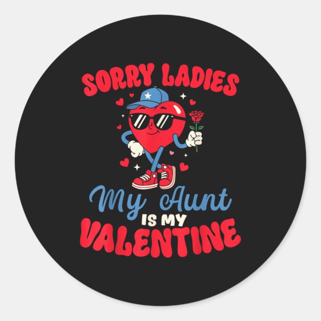 Sorry Ladies My Aunt Is My Valentine Funny Heart N Classic Round Sticker (Front)
