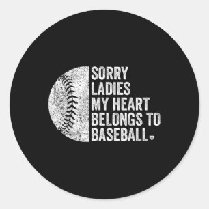 Sorry Ladies My Heart Belongs To Baseball  Classic Round Sticker