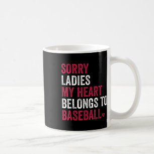 Sorry Ladies My Heart Belongs To Baseball Coffee Mug