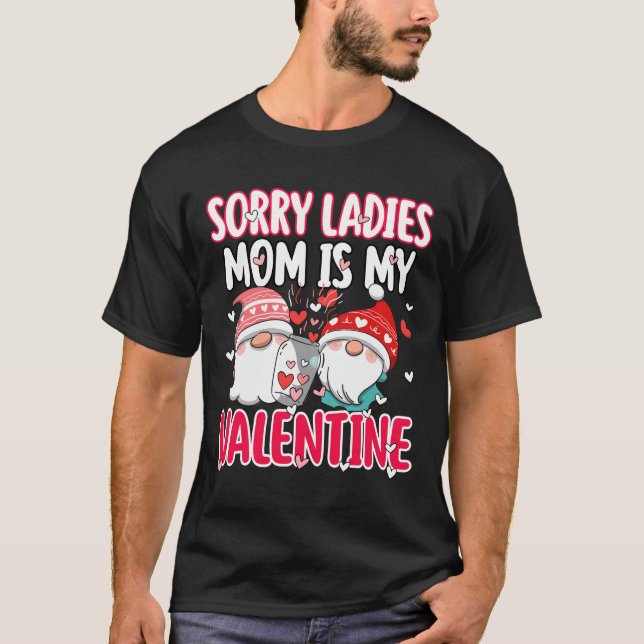 Sorry Ladies My Mum Is My Valentine Funny Gift  T-Shirt (Front)
