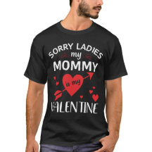 Sorry Ladies My Mummy Is My Valentine
