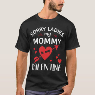 Sorry Ladies My Mummy Is My Valentine T-Shirt