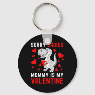 Sorry Ladies My Mummy Is My Valentine Valentines D Key Ring