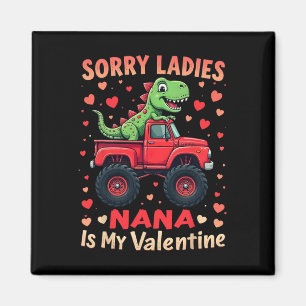 Sorry Ladies Nana Is My Valentine Dinosaur Monster Magnet